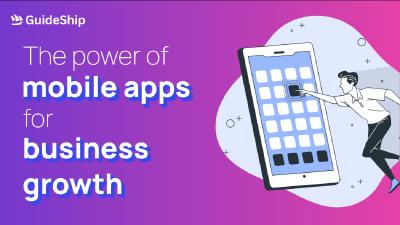 The Power of Mobile Apps for Business Growth